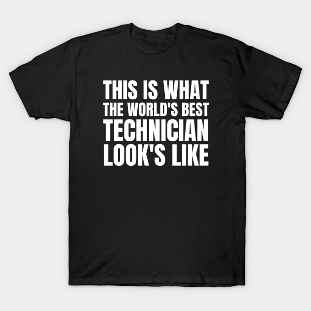 This is what The World's Best Technician Look's Like T-Shirt by HobbyAndArt